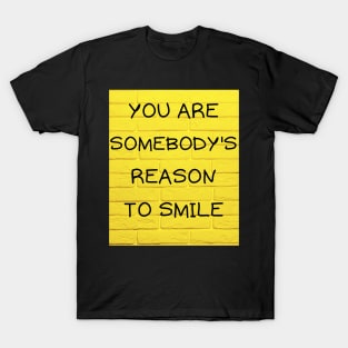 You are somebody's reason to smile T-Shirt